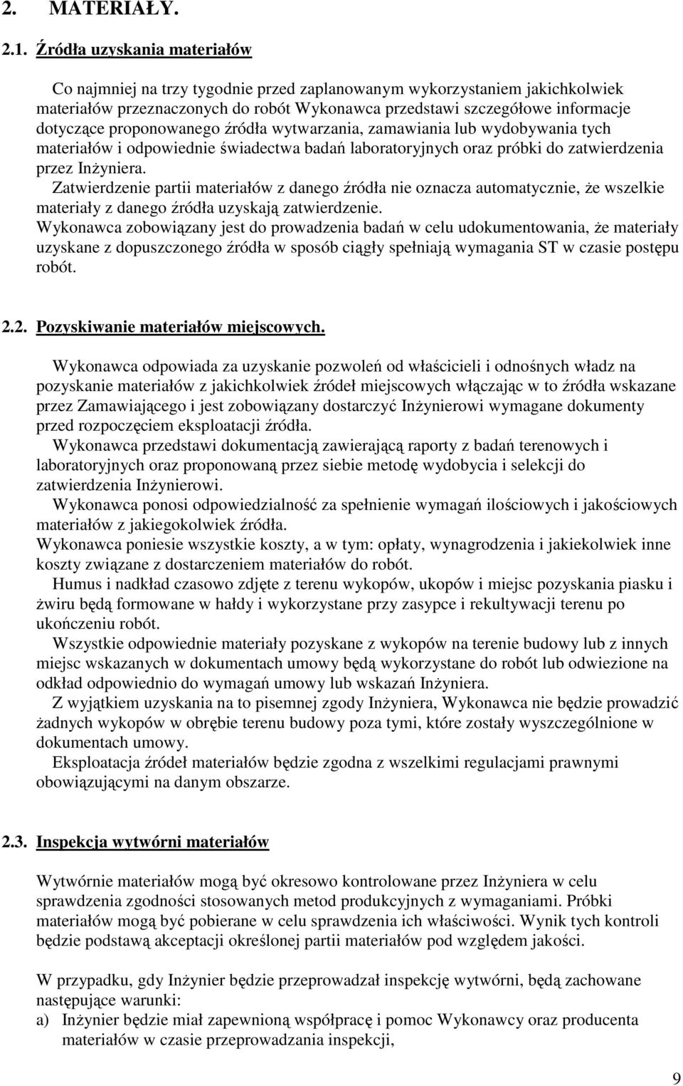 proponowanego źródła wytwarzania, zamawiania lub wydobywania tych materiałów i odpowiednie świadectwa badań laboratoryjnych oraz próbki do zatwierdzenia przez InŜyniera.