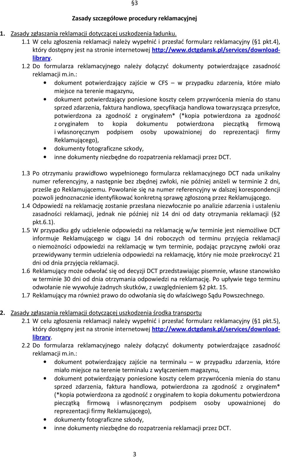 2 Do formularza reklamacyjnego należy dołączyć dokumenty potwierdzające zasadność dokument potwierdzający zajście w CFS w przypadku zdarzenia, które miało miejsce na terenie magazynu, sprzed