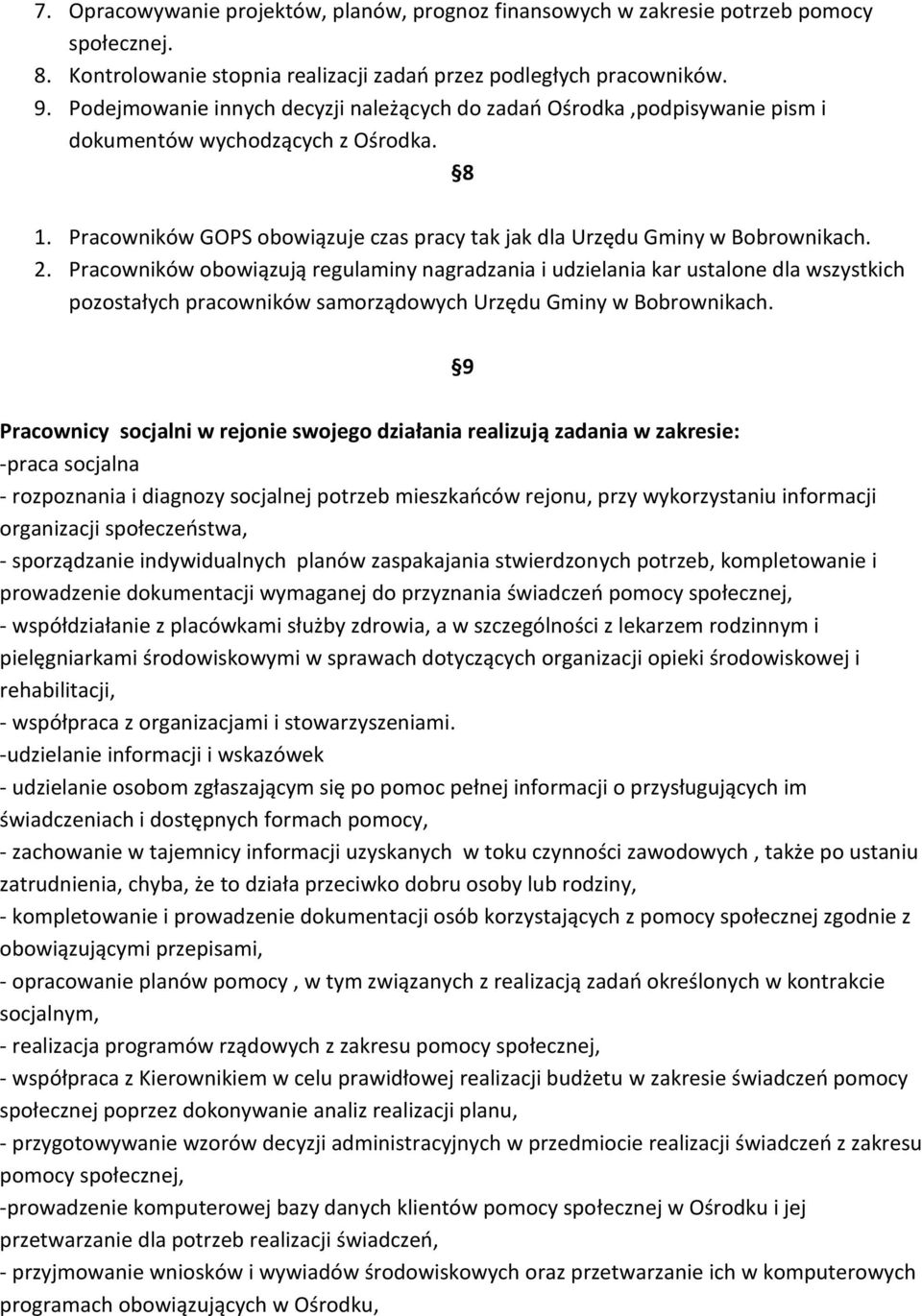 Pracowników obowiązują regulaminy nagradzania i udzielania kar ustalone dla wszystkich pozostałych pracowników samorządowych Urzędu Gminy w Bobrownikach.