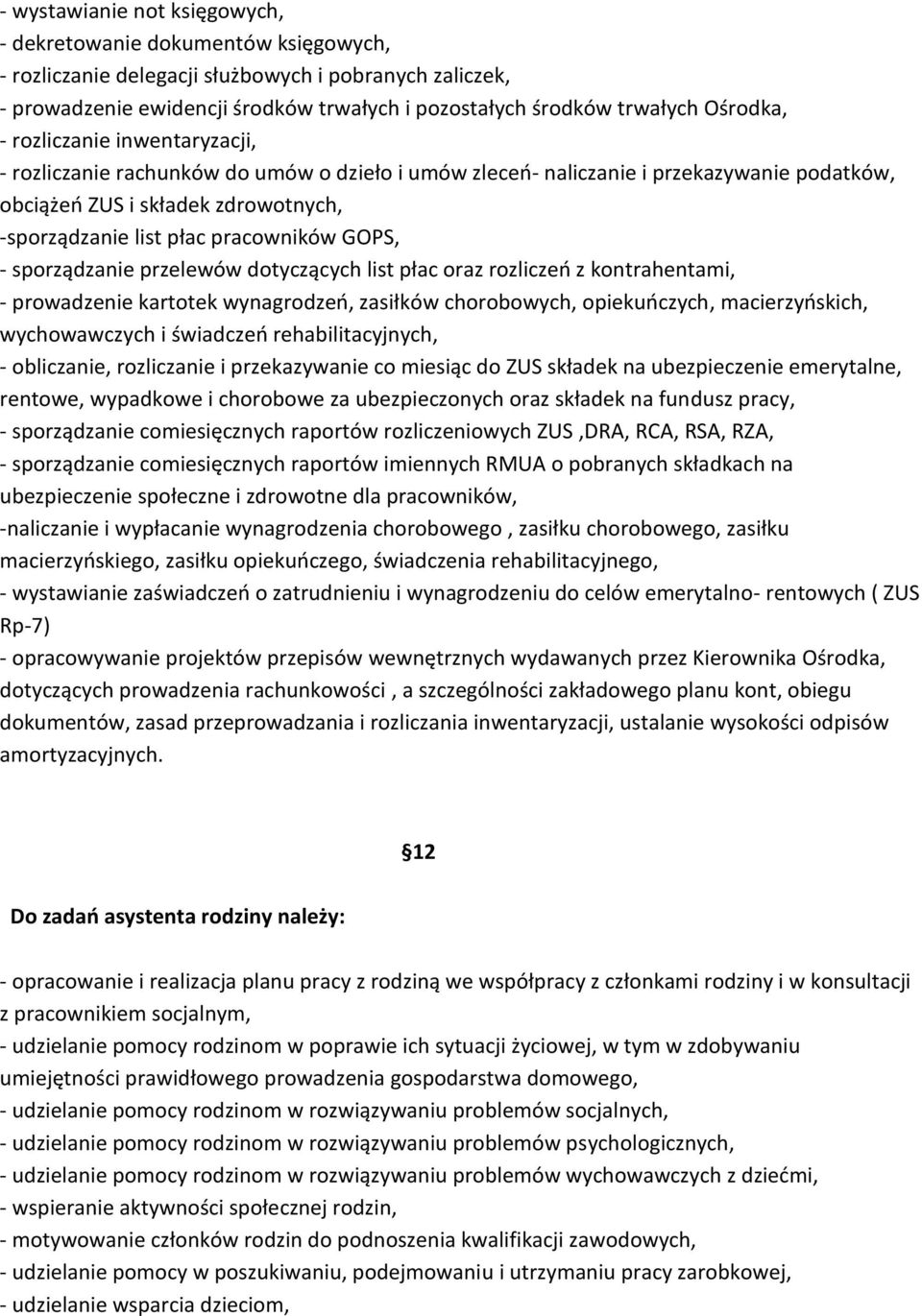 pracowników GOPS, - sporządzanie przelewów dotyczących list płac oraz rozliczeń z kontrahentami, - prowadzenie kartotek wynagrodzeń, zasiłków chorobowych, opiekuńczych, macierzyńskich, wychowawczych