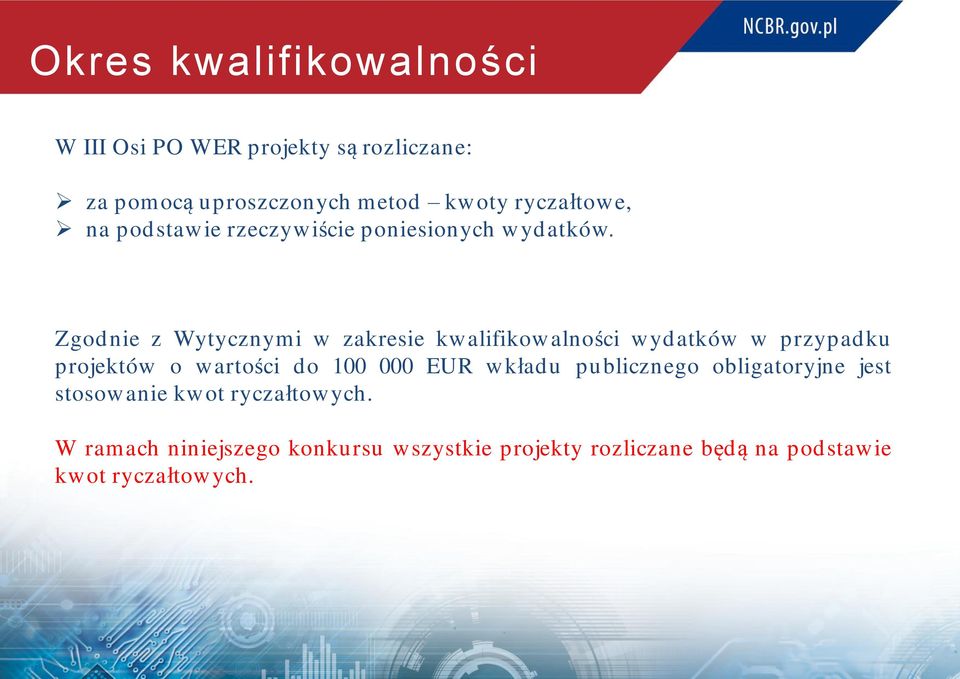 Zgodnie z Wytycznymi w zakresie kwalifikowalności wydatków w przypadku projektów o wartości do 100 000 EUR