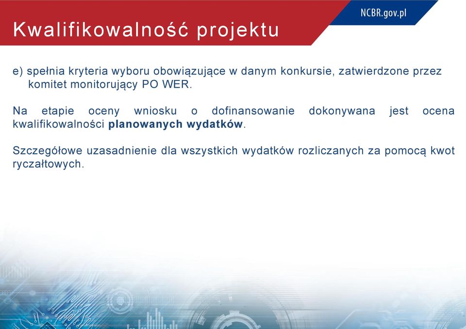 Na etapie oceny wniosku o dofinansowanie dokonywana jest ocena kwalifikowalności