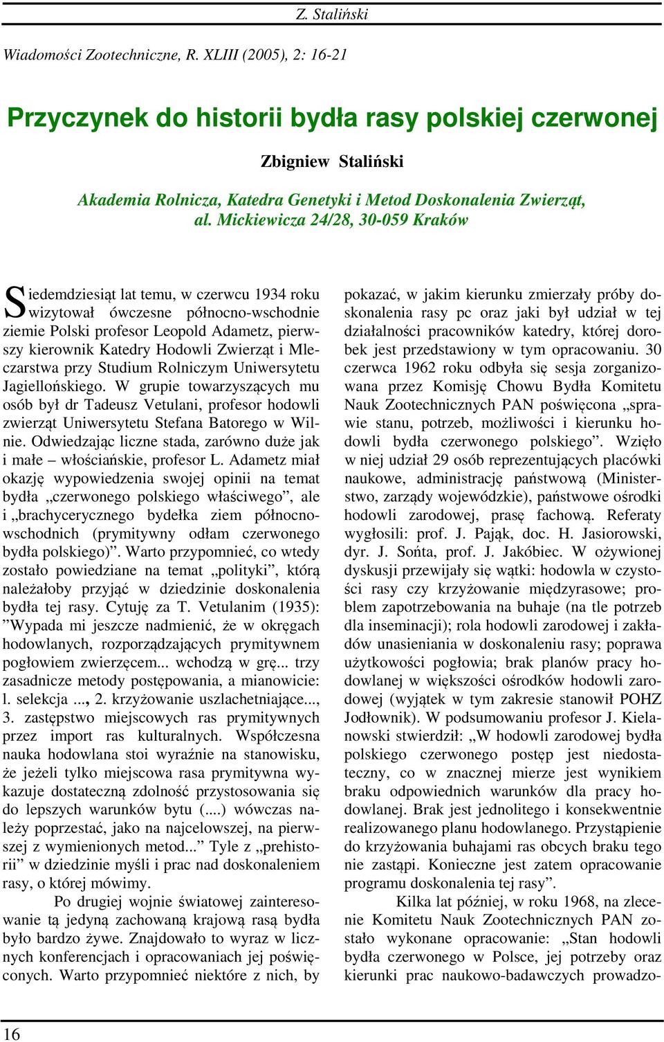 Mickiewicza 24/28, 30-059 Kraków S iedemdziesiąt lat temu, w czerwcu 1934 roku wizytował ówczesne północno-wschodnie ziemie Polski profesor Leopold Adametz, pierwszy kierownik Katedry Hodowli