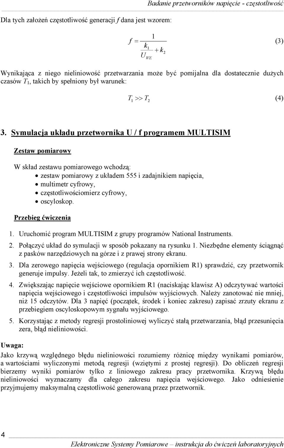 Symulacja układu przetwornika U / f programem MULISIM Zestaw pomiarowy W skład zestawu pomiarowego wchodzą: zestaw pomiarowy z układem 555 i zadajnikiem napięcia, multimetr cyfrowy,