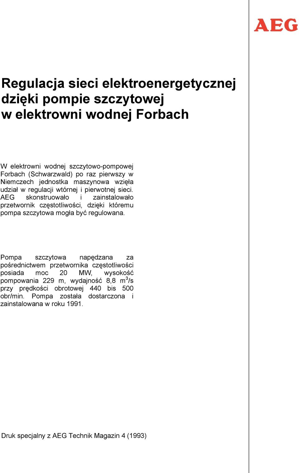 AEG skonstruowało i zainstalowało przetwornik częstotliwości, dzięki któremu pompa szczytowa mogła być regulowana.
