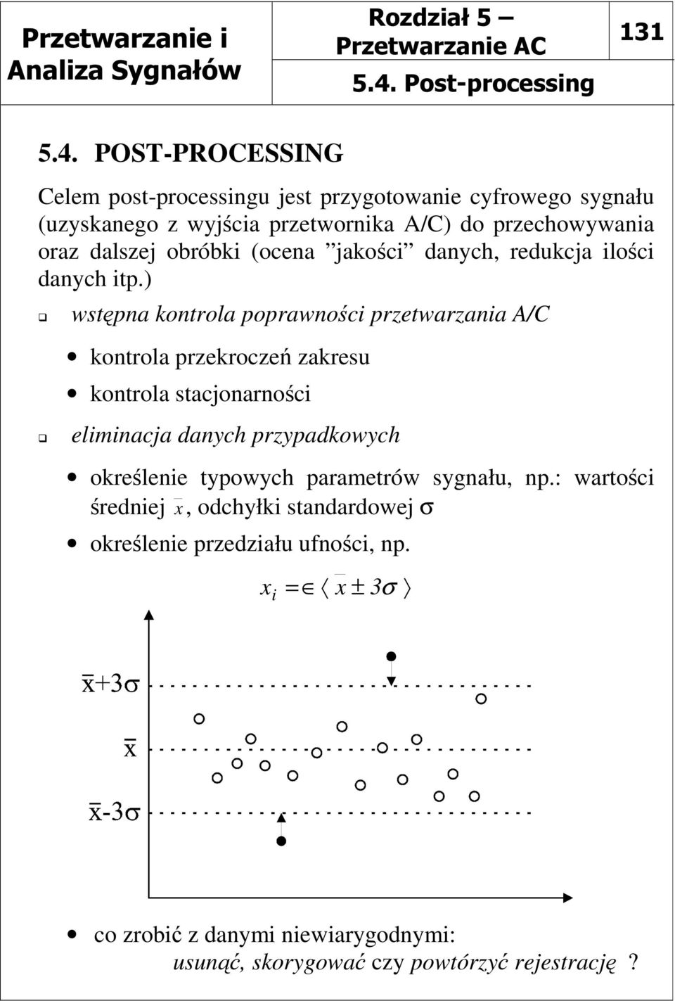 ) wstępna kontrola poprawności przetwarzania A/C kontrola przekroczeń zakresu kontrola stacjonarności eliminacja danych przypadkowych określenie