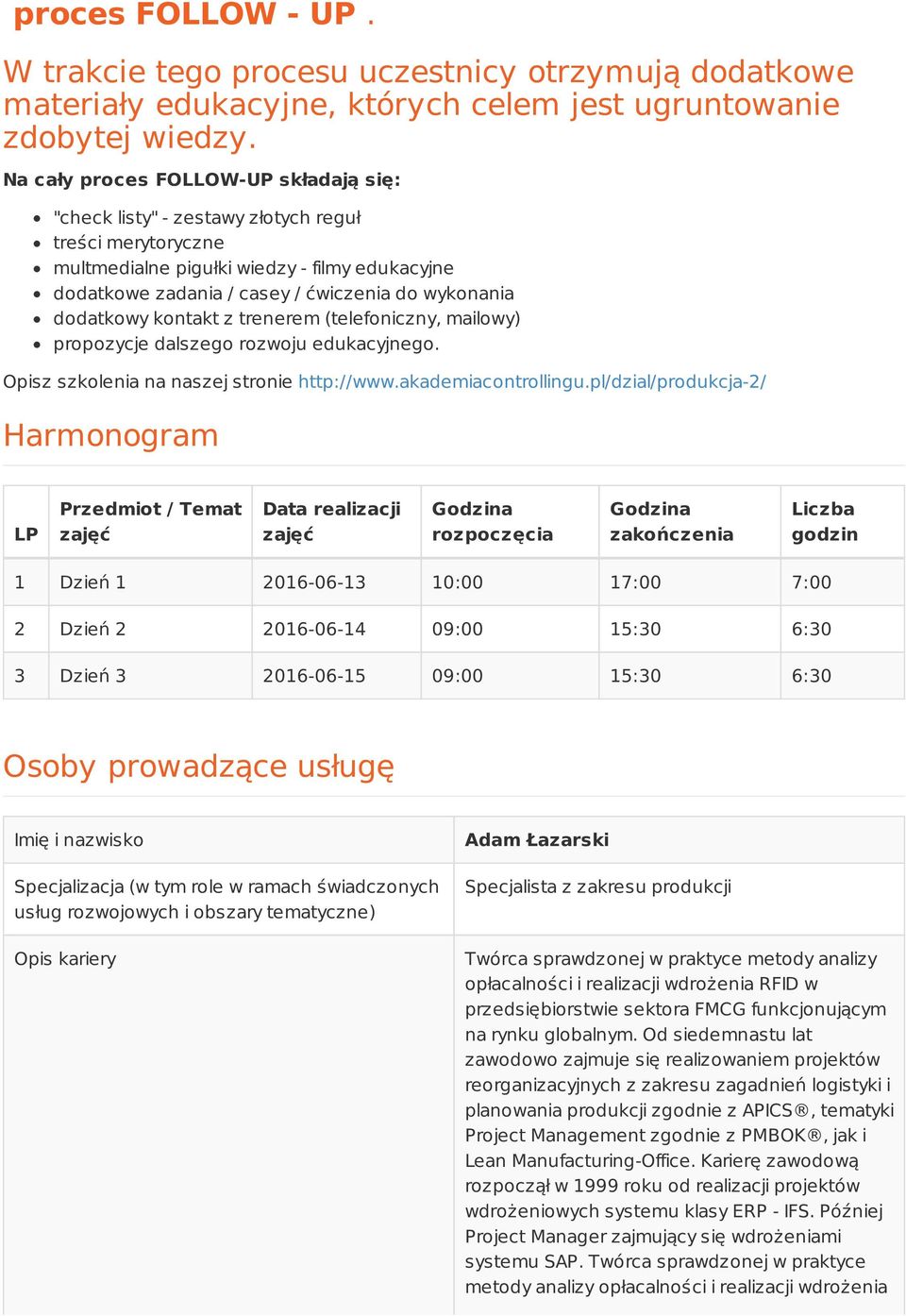 dodatkowy kontakt z trenerem (telefoniczny, mailowy) propozycje dalszego rozwoju edukacyjnego. Opisz szkolenia na naszej stronie http://www.akademiacontrollingu.