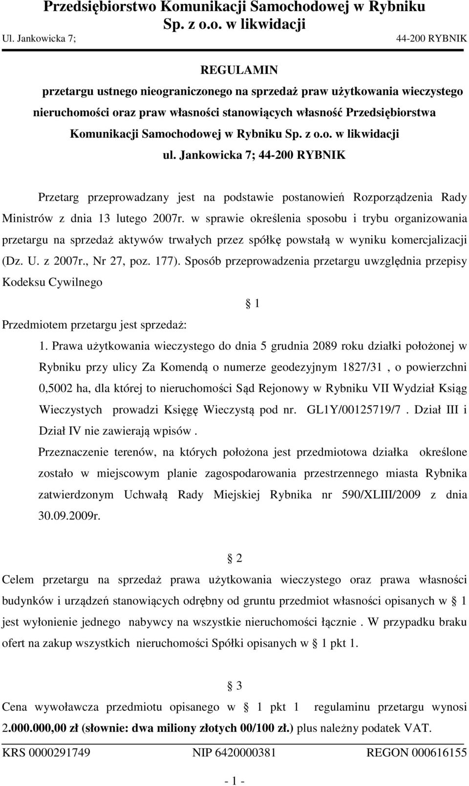 w sprawie określenia sposobu i trybu organizowania przetargu na sprzedaż aktywów trwałych przez spółkę powstałą w wyniku komercjalizacji (Dz. U. z 2007r., Nr 27, poz. 177).