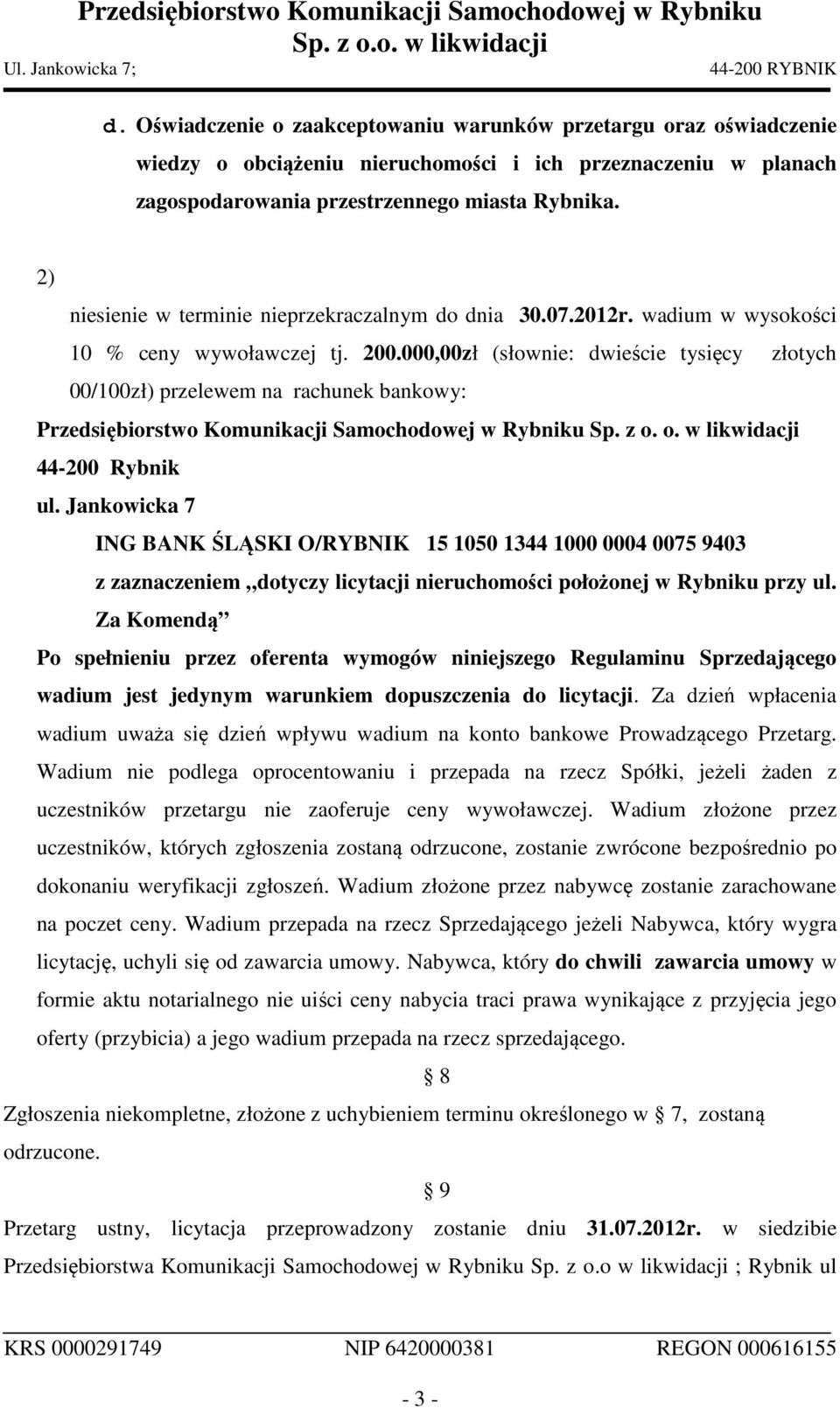 z o. o. w likwidacji 44-200 Rybnik ul. Jankowicka 7 ING BANK ŚLĄSKI O/RYBNIK 15 1050 1344 1000 0004 0075 9403 z zaznaczeniem dotyczy licytacji nieruchomości położonej w Rybniku przy ul.