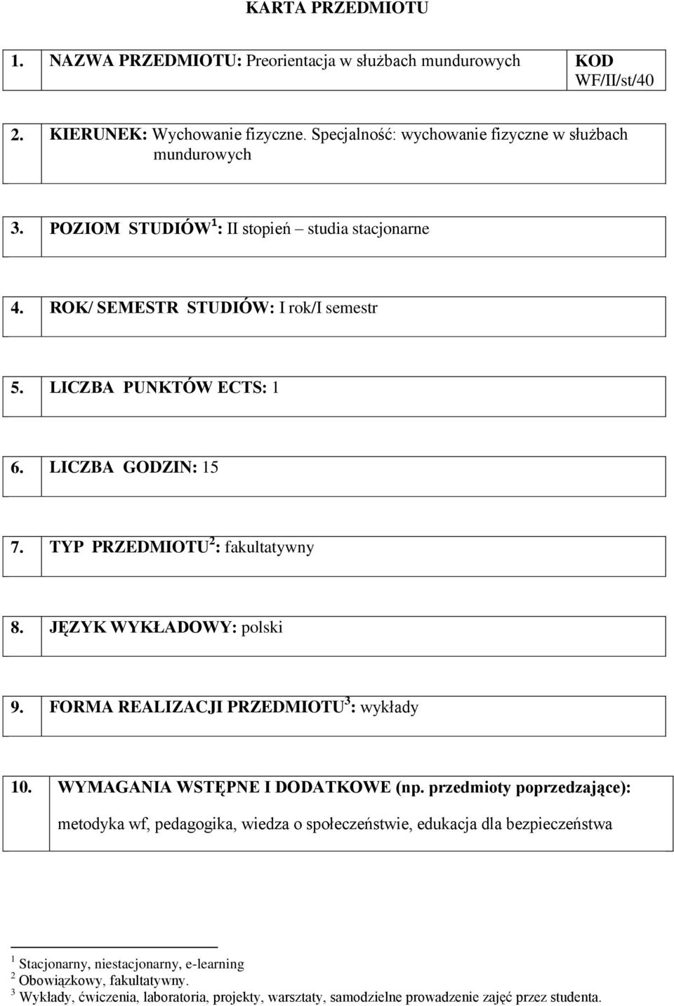 JĘZYK WYKŁADOWY: polski 9. FORMA REALIZACJI PRZEDMIOTU 3 : y 10. WYMAGANIA WSTĘPNE I DODATKOWE (np.