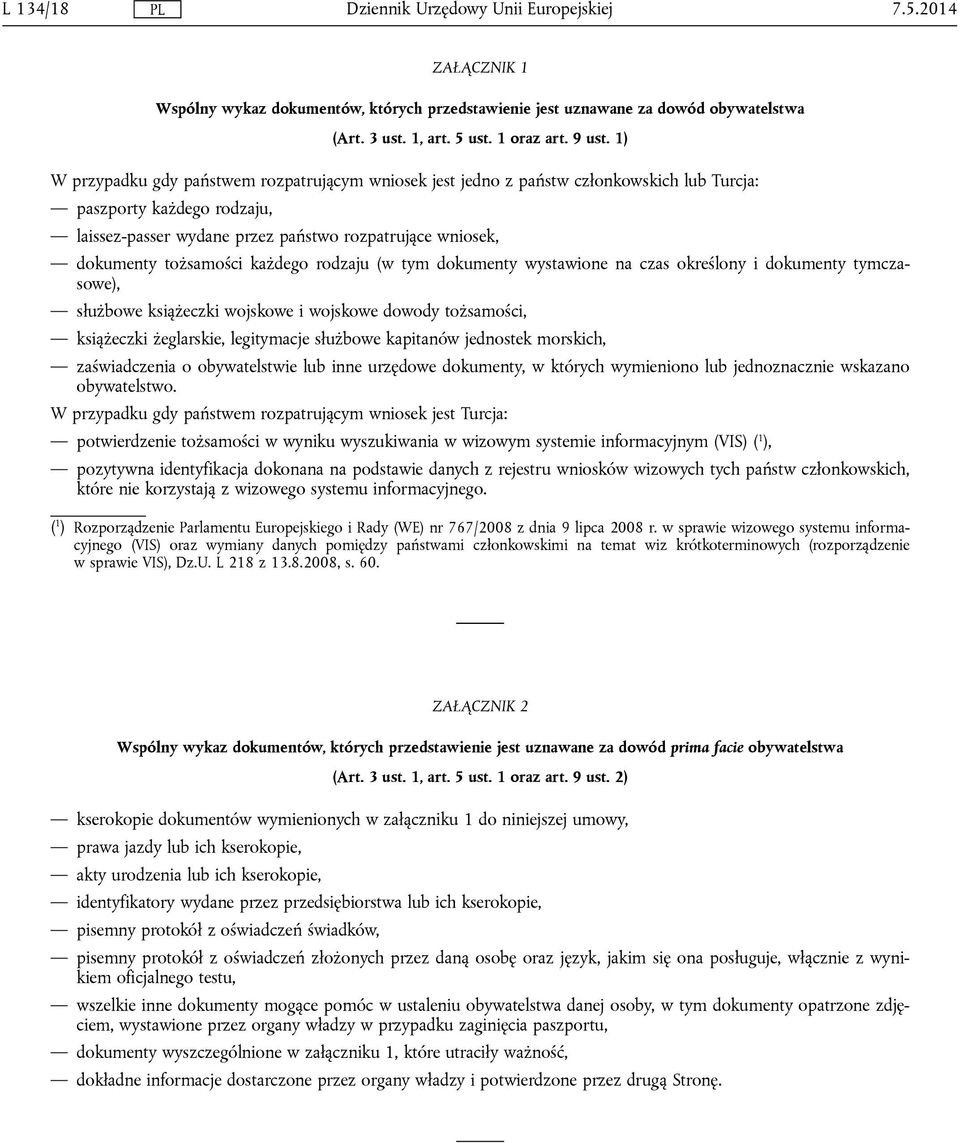 tożsamości każdego rodzaju (w tym dokumenty wystawione na czas określony i dokumenty tymczasowe), służbowe książeczki wojskowe i wojskowe dowody tożsamości, książeczki żeglarskie, legitymacje