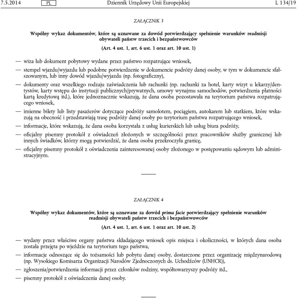 1) wiza lub dokument pobytowy wydane przez państwo rozpatrujące wniosek, stempel wjazdu/wyjazdu lub podobne potwierdzenie w dokumencie podróży danej osoby, w tym w dokumencie sfałszowanym, lub inny