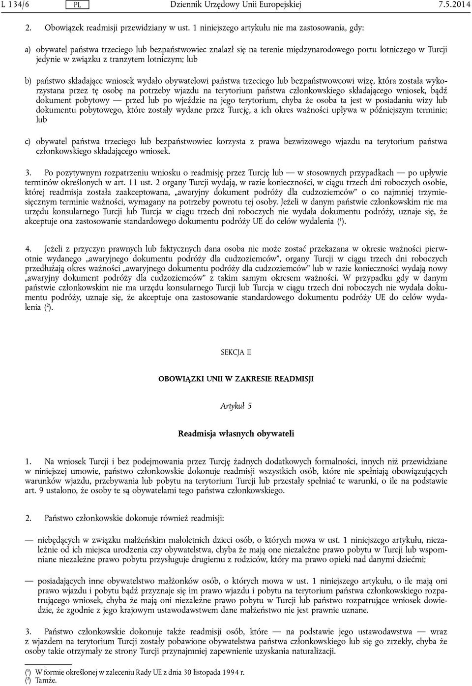 lotniczym; lub b) państwo składające wniosek wydało obywatelowi państwa trzeciego lub bezpaństwowcowi wizę, która została wykorzystana przez tę osobę na potrzeby wjazdu na terytorium państwa