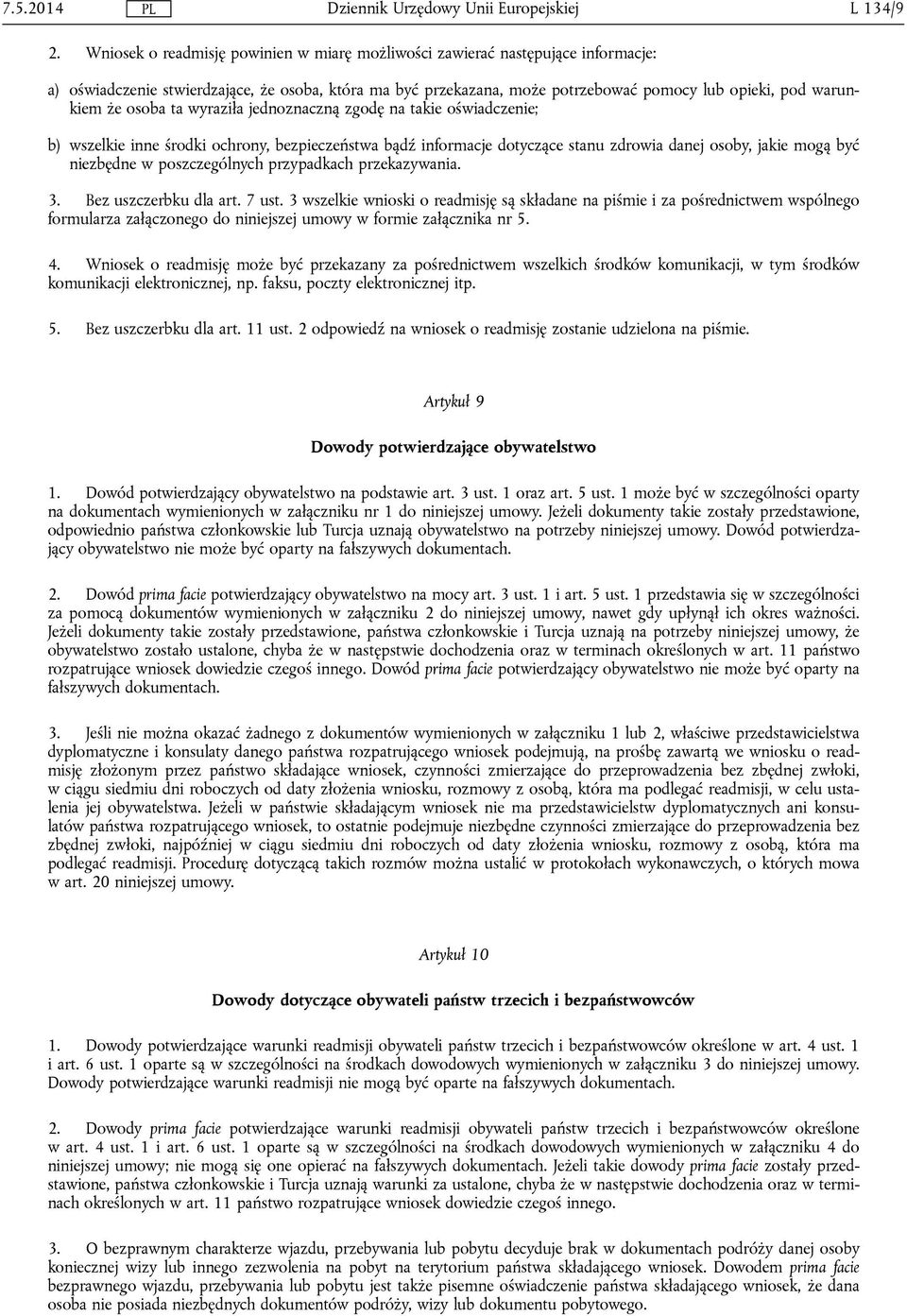 osoba ta wyraziła jednoznaczną zgodę na takie oświadczenie; b) wszelkie inne środki ochrony, bezpieczeństwa bądź informacje dotyczące stanu zdrowia danej osoby, jakie mogą być niezbędne w