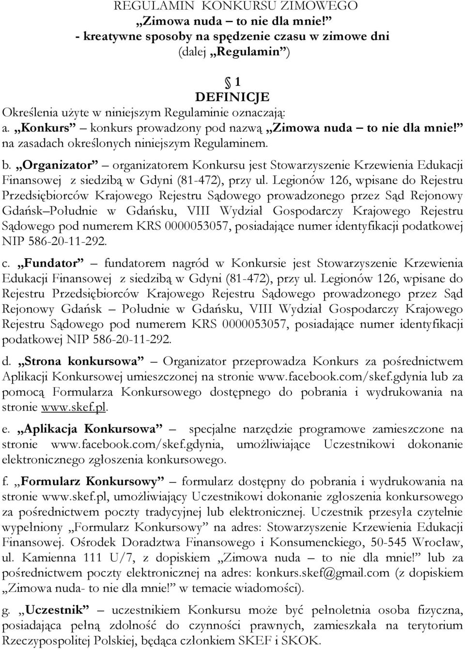 Organizator organizatorem Konkursu jest Stowarzyszenie Krzewienia Edukacji Finansowej z siedzibą w Gdyni (81-472), przy ul.