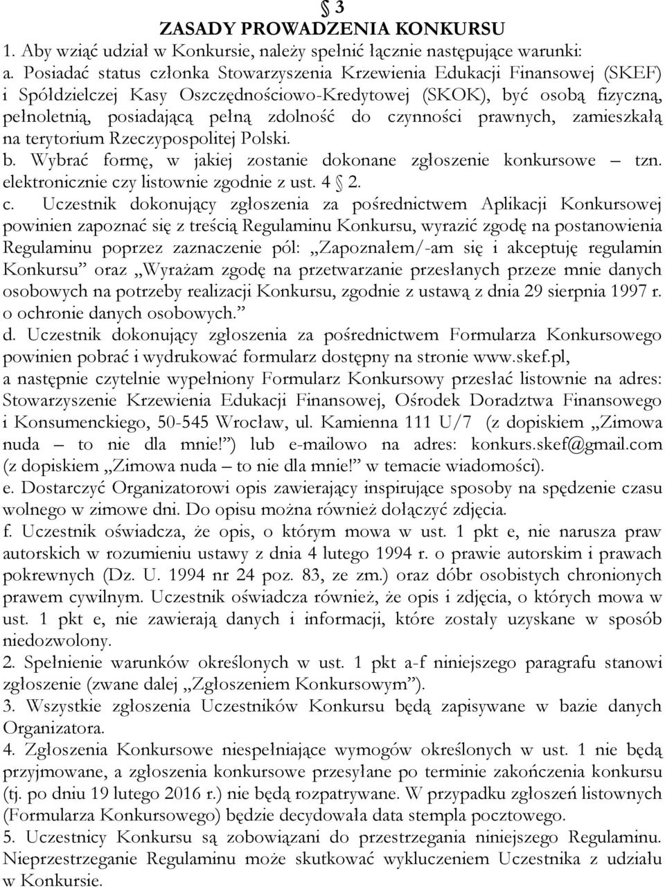 czynności prawnych, zamieszkałą na terytorium Rzeczypospolitej Polski. b. Wybrać formę, w jakiej zostanie dokonane zgłoszenie konkursowe tzn. elektronicznie cz