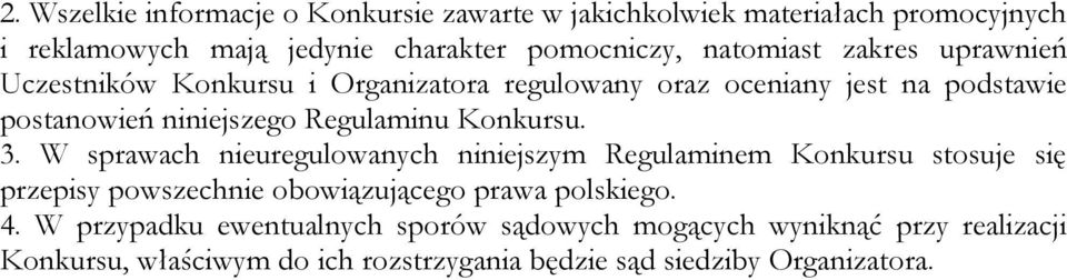 Konkursu. 3. W sprawach nieuregulowanych niniejszym Regulaminem Konkursu stosuje się przepisy powszechnie obowiązującego prawa polskiego. 4.