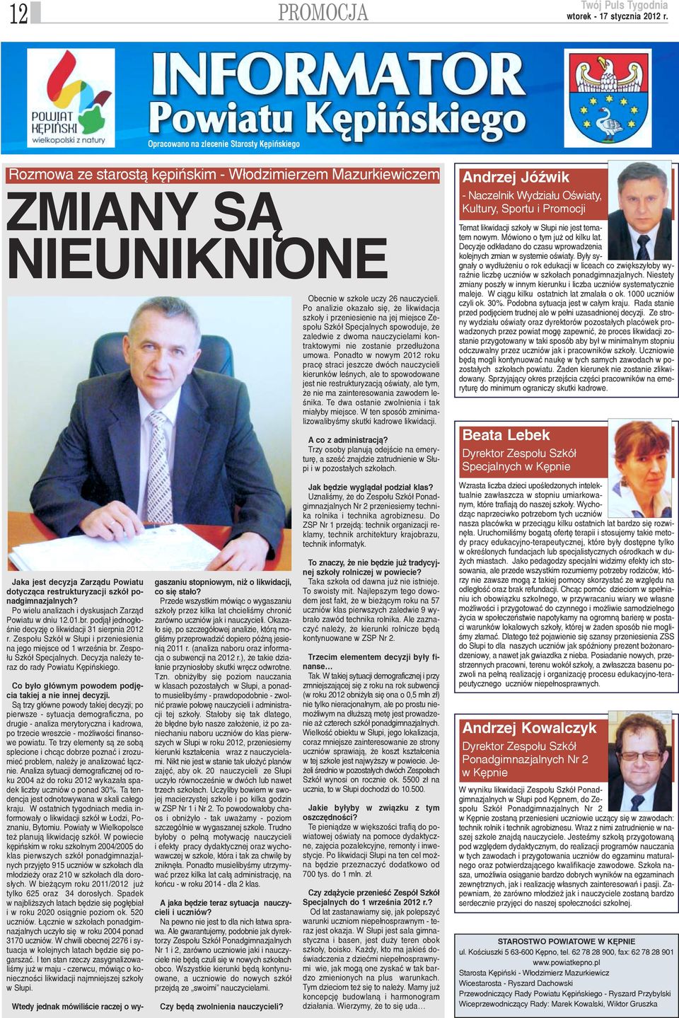 Zespo³u Szkó³ w S³upi i przeniesienia na jego miejsce od 1 wrzeœnia br. Zespo- ³u Szkó³ Specjalnych. Decyzja nale y teraz do rady Powiatu Kêpiñskiego.