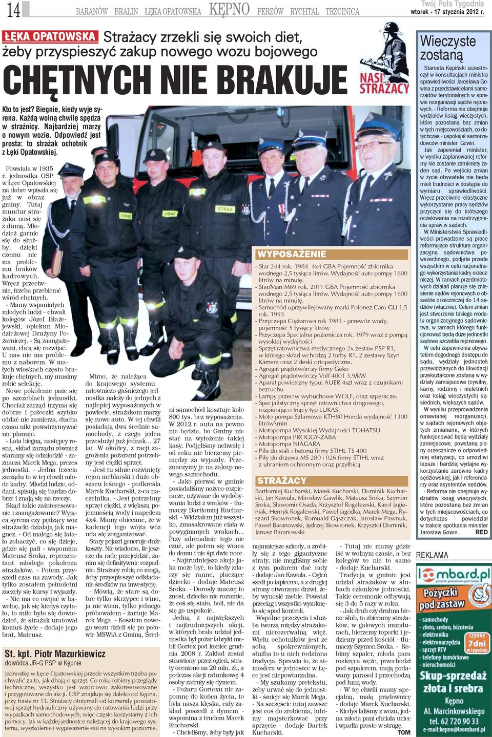 jednostka OSP w êce Opatowskiej na dobre wpisa³a siê ju w obraz gminy. Tutaj mundur stra- aka nosi siê z dum¹. M³odzie garnie siê do s³u - by, dziêki czemu nie ma problemu braków kadrowych.