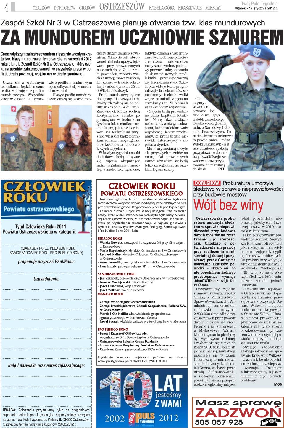 Ich otwarcie na wrzesieñ 2012 roku planuje Zespó³ Szkó³ Nr 3 w Ostrzeszowie, który czeka na uczniów zainteresowanych w przysz³oœci prac¹ w policji, stra y po arnej, wojsku czy w stra y granicznej.