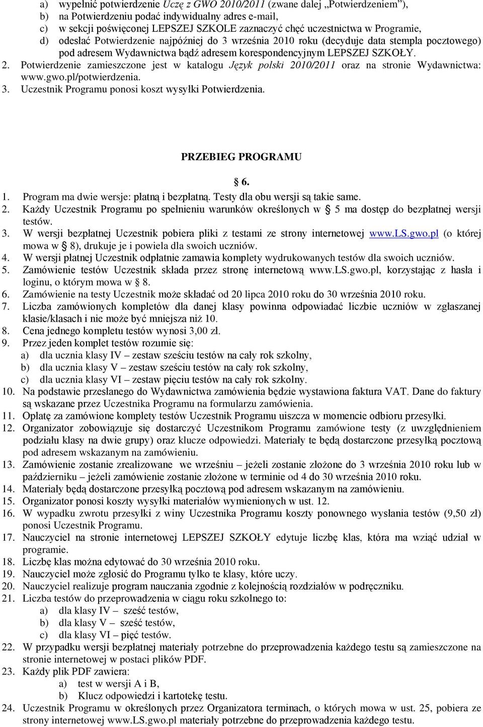 gwo.pl/potwierdzenia. 3. Uczestnik Programu ponosi koszt wysyłki Potwierdzenia. PRZEBIEG PROGRAMU 6. 1. Program ma dwie wersje: płatną i bezpłatną. Testy dla obu wersji są takie same. 2.