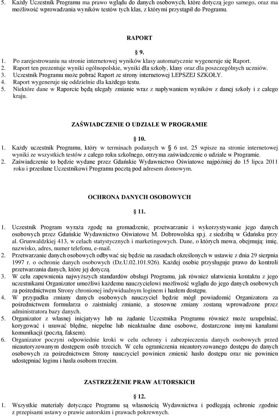 3. Uczestnik Programu może pobrać Raport ze strony internetowej LEPSZEJ SZKOŁY. 4. Raport wygeneruje się oddzielnie dla każdego testu. 5.