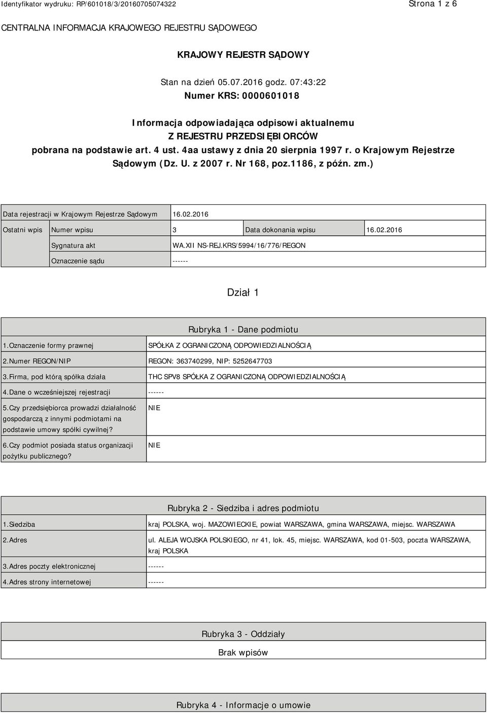 o Krajowym Rejestrze Sądowym (Dz. U. z 2007 r. Nr 168, poz.1186, z późn. zm.) Data rejestracji w Krajowym Rejestrze Sądowym 16.02.2016 Ostatni wpis Numer wpisu 3 Data dokonania wpisu 16.02.2016 Sygnatura akt WA.