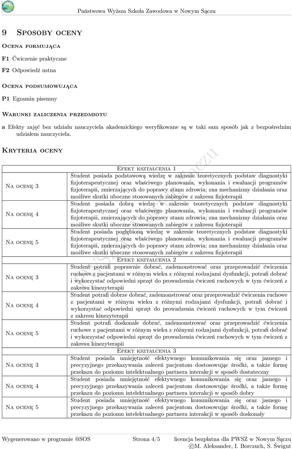 Kryteria oceny Na ocene Na ocene Na ocene Efekt kszta lcenia 1 Student posiada podstawową wiedzę w zakresie teoretycznych podstaw diagnostyki Student posiada dobrą wiedzę w zakresie teoretycznych