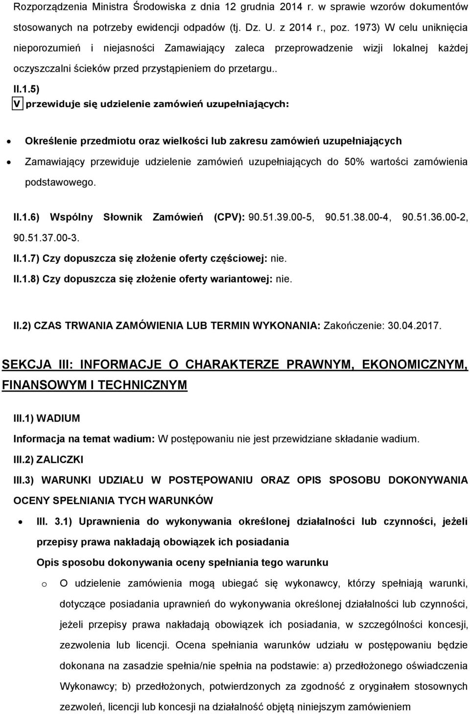 zamówień uzupełniających: Określenie przedmitu raz wielkści lub zakresu zamówień uzupełniających Zamawiający przewiduje udzielenie zamówień uzupełniających d 50% wartści zamówienia pdstawweg. II.1.