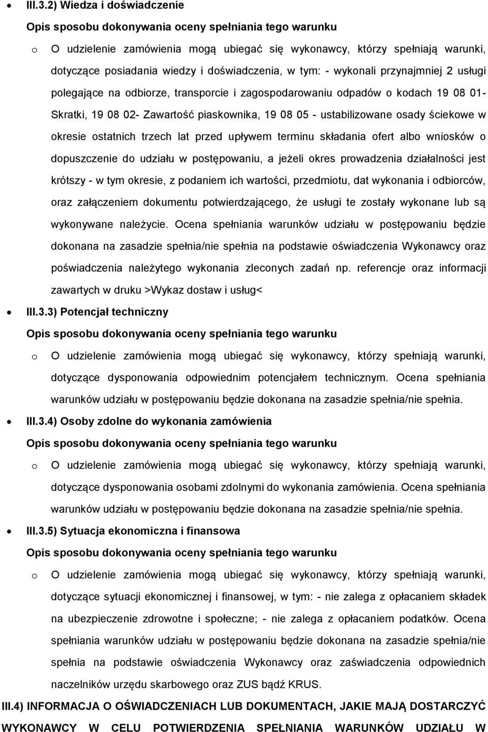 dbirze, transprcie i zagspdarwaniu dpadów kdach 19 08 01- Skratki, 19 08 02- Zawartść piaskwnika, 19 08 05 - ustabilizwane sady ściekwe w kresie statnich trzech lat przed upływem terminu składania