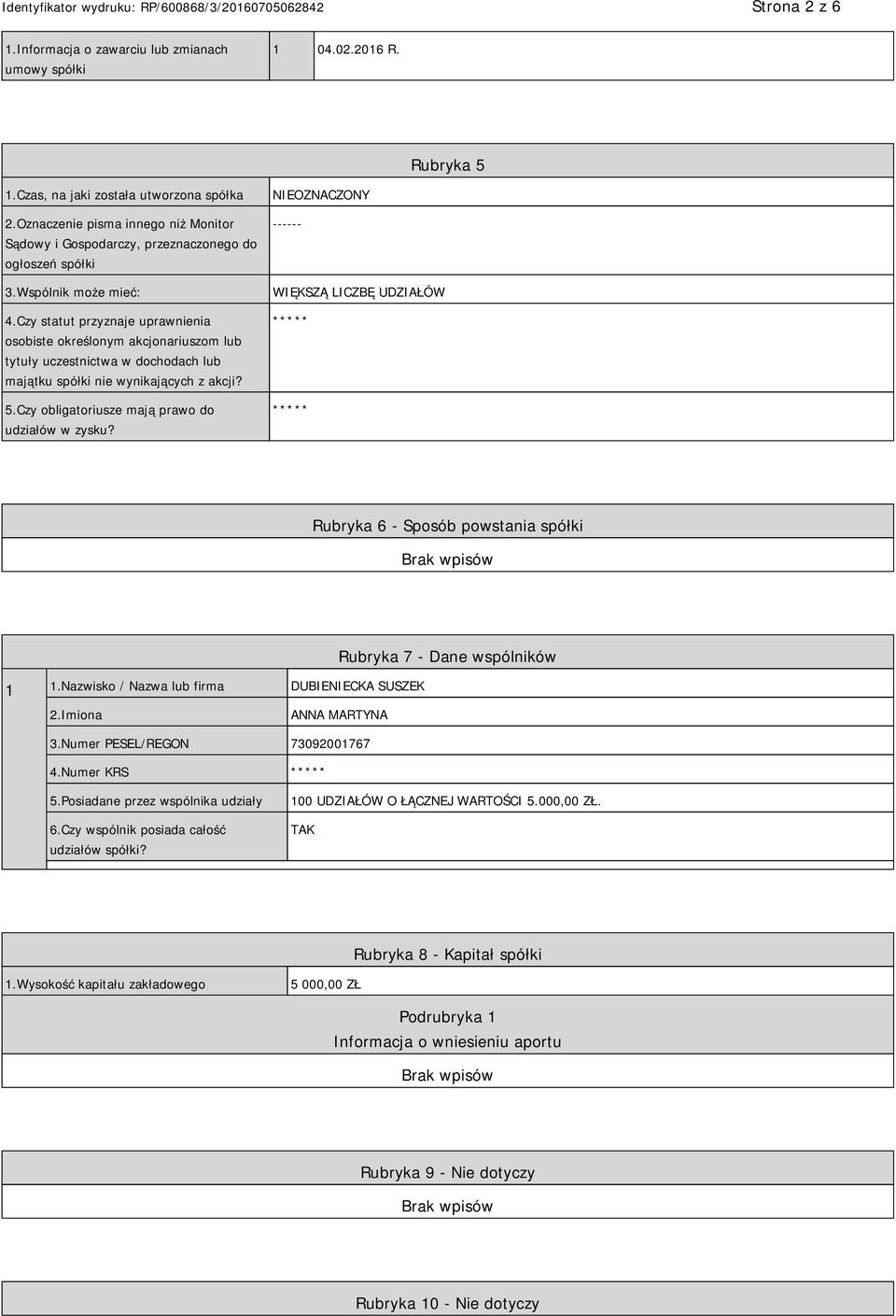 Czy statut przyznaje uprawnienia osobiste określonym akcjonariuszom lub tytuły uczestnictwa w dochodach lub majątku spółki nie wynikających z akcji? 5.