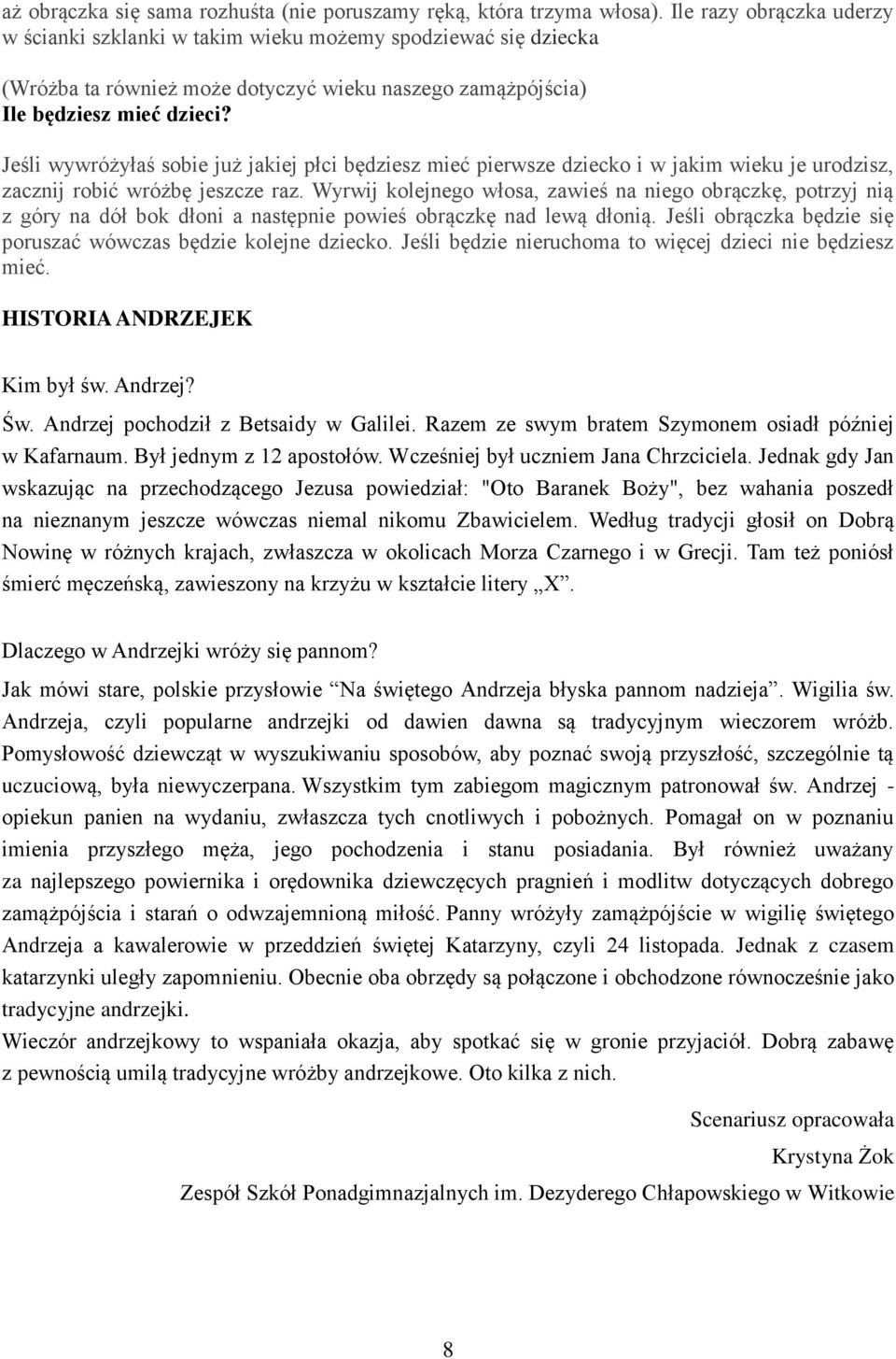 Jeśli wywróżyłaś sobie już jakiej płci będziesz mieć pierwsze dziecko i w jakim wieku je urodzisz, zacznij robić wróżbę jeszcze raz.