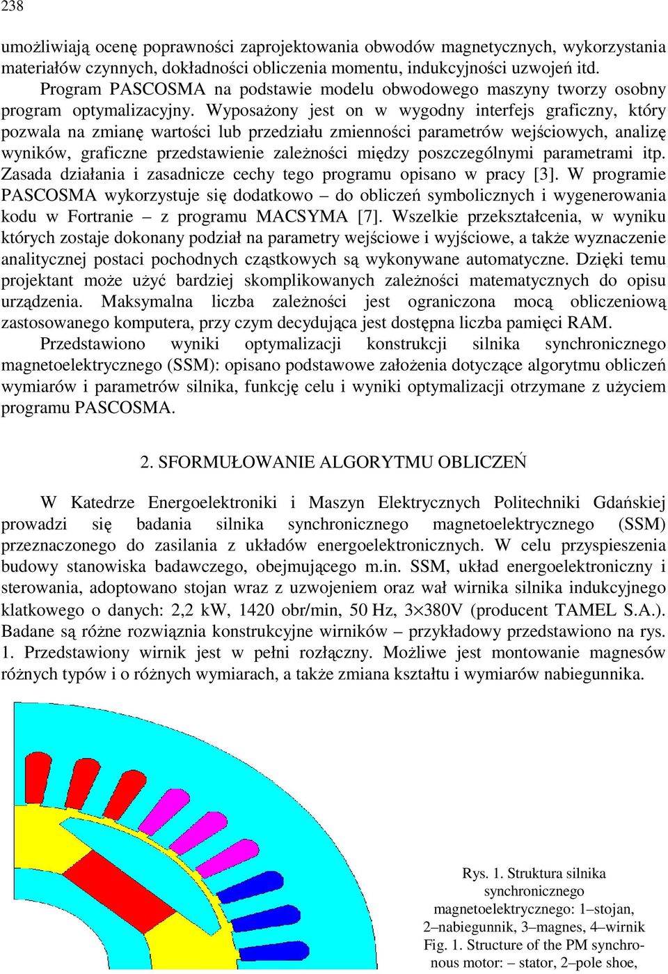 Wypoażony jet on w wygodny interj graficzny, który pozwala na zmianę wartości lub przedziału zmienności parametrów wejściowych, analizę wyników, graficzne przedtawienie zależności między