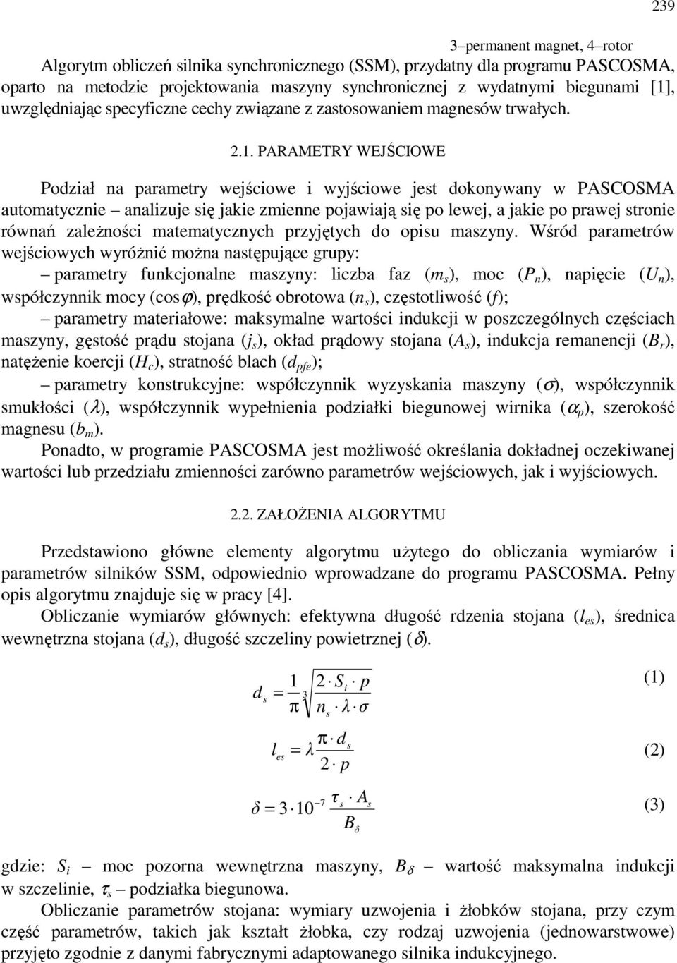 PARAMETRY WEJŚCIOWE Podział na parametry wejściowe i wyjściowe jet dokonywany w PASCOSMA automatycznie analizuje ię jakie zmienne pojawiają ię po lewej, a jakie po prawej tronie równań zależności