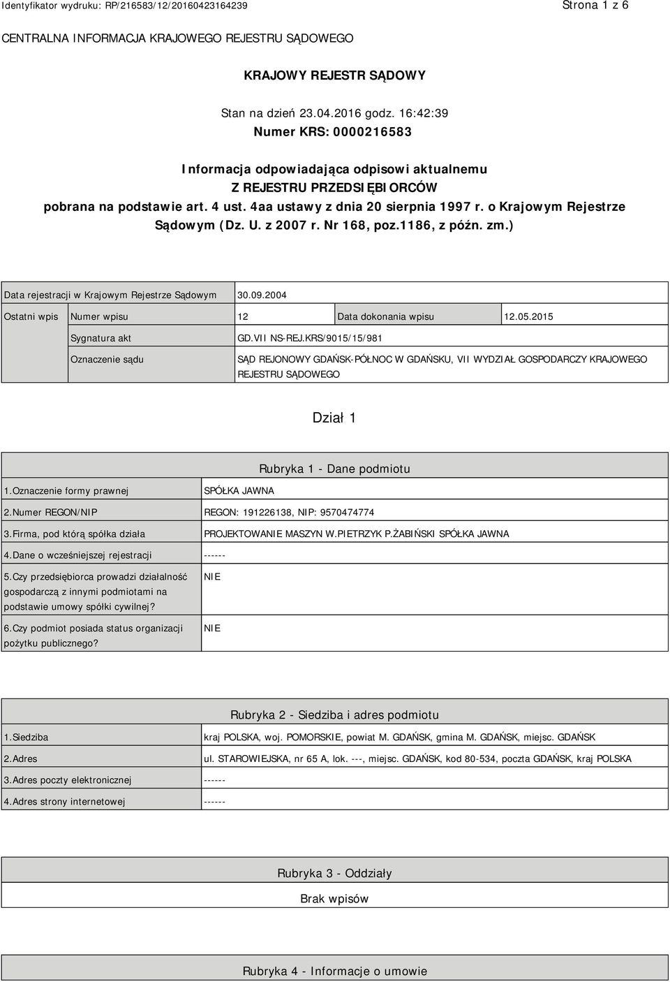 o Krajowym Rejestrze Sądowym (Dz. U. z 2007 r. Nr 168, poz.1186, z późn. zm.) Data rejestracji w Krajowym Rejestrze Sądowym 30.09.2004 Ostatni wpis Numer wpisu 12 Data dokonania wpisu 12.05.
