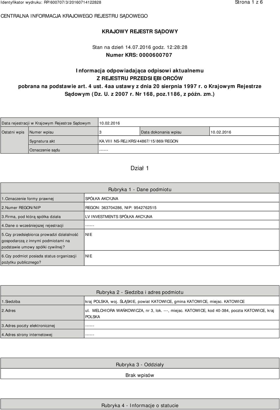 o Krajowym Rejestrze Sądowym (Dz. U. z 2007 r. Nr 168, poz.1186, z późn. zm.) Data rejestracji w Krajowym Rejestrze Sądowym 10.02.2016 Ostatni wpis Numer wpisu 3 Data dokonania wpisu 10.02.2016 Sygnatura akt KA.