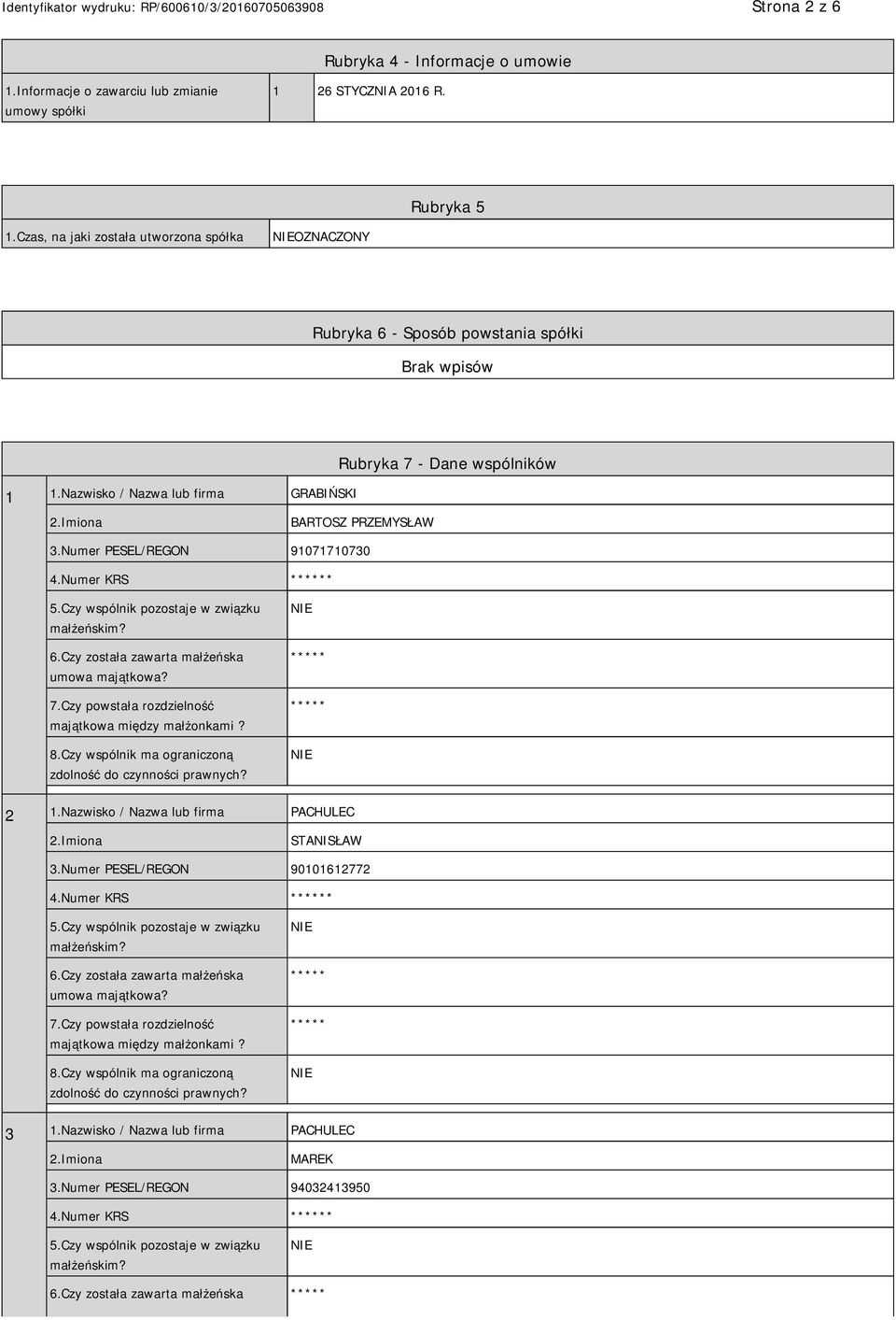 Numer PESEL/REGON 91071710730 4.Numer KRS * 5.Czy wspólnik pozostaje w związku małżeńskim? 6.Czy została zawarta małżeńska umowa majątkowa? 7.Czy powstała rozdzielność majątkowa między małżonkami? 8.