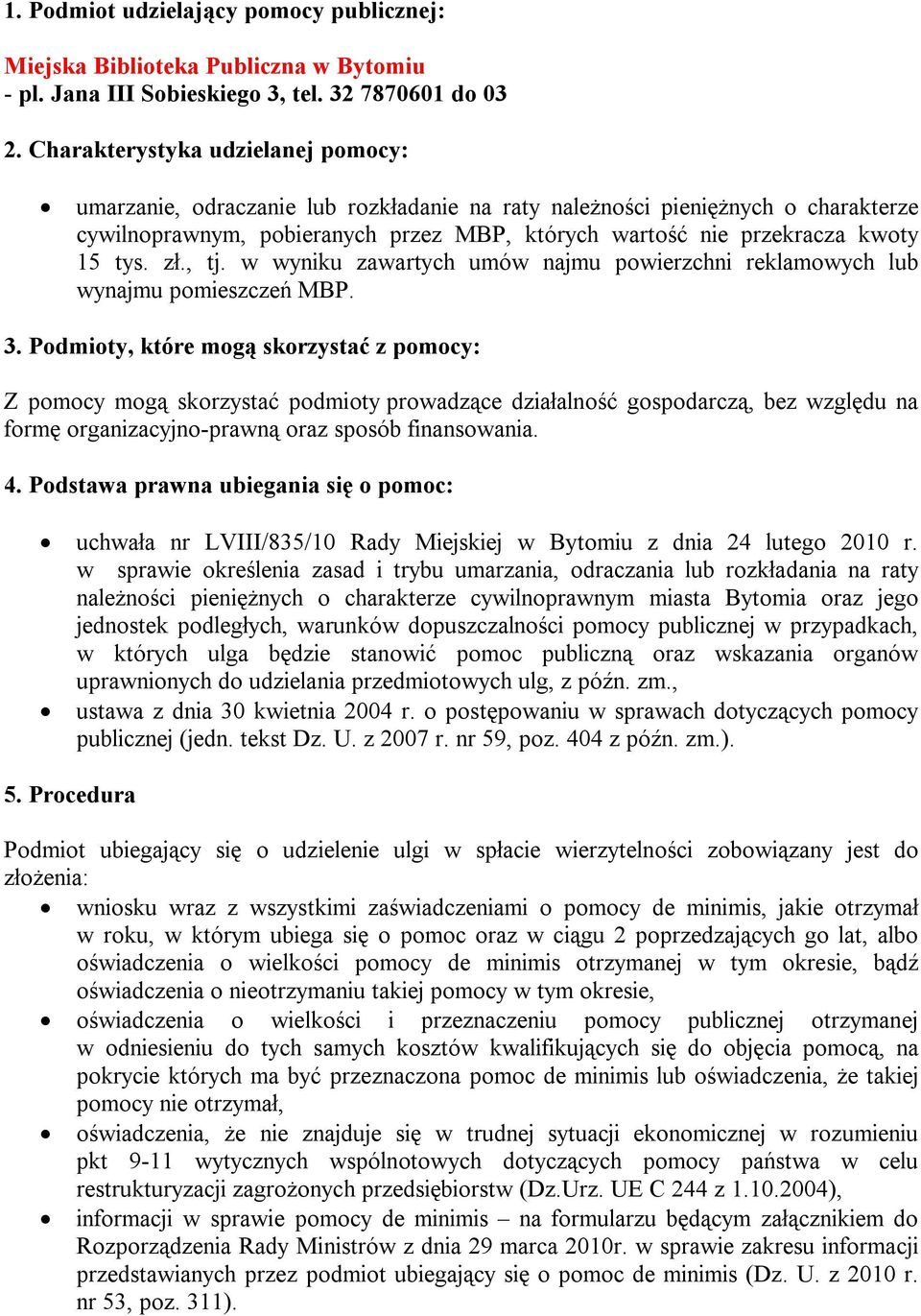 w wyniku zawartych umów najmu powierzchni reklamowych lub wynajmu pomieszczeń MBP. uchwała nr LVIII/835/10 Rady Miejskiej w Bytomiu z dnia 24 lutego 2010 r.