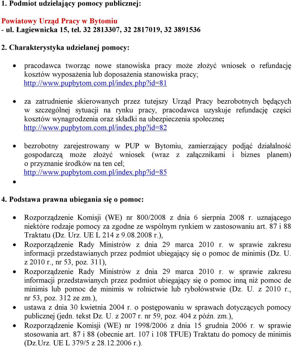 id=81 za zatrudnienie skierowanych przez tutejszy Urząd Pracy bezrobotnych będących w szczególnej sytuacji na rynku pracy, pracodawca uzyskuje refundację części kosztów wynagrodzenia oraz składki na
