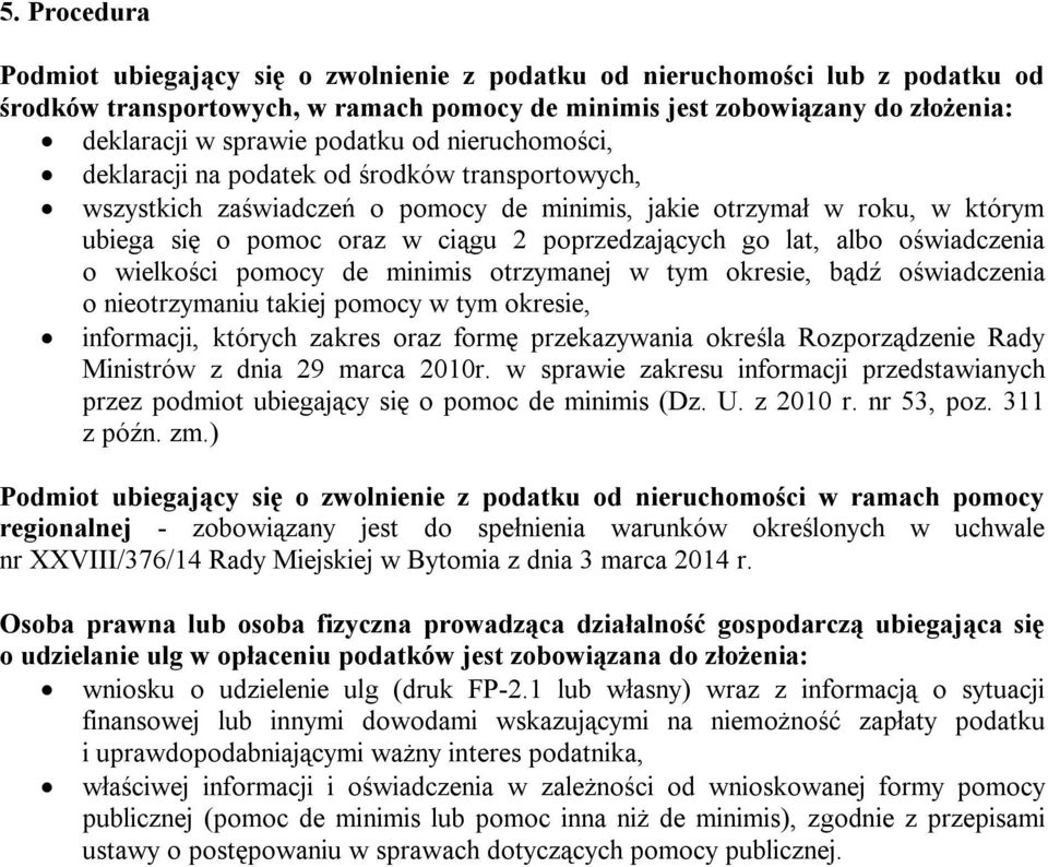 poprzedzających go lat, albo oświadczenia o wielkości pomocy de minimis otrzymanej w tym okresie, bądź oświadczenia o nieotrzymaniu takiej pomocy w tym okresie, informacji, których zakres oraz formę