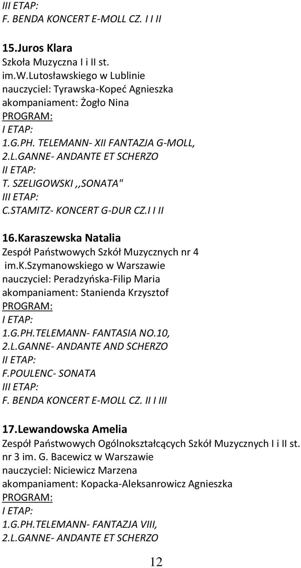 Natalia Zespół Państwowych Szkół Muzycznych nr 4 im.k.szymanowskiego w Warszawie nauczyciel: Peradzyńska-Filip Maria akompaniament: Stanienda Krzysztof 1.G.PH.TELEMANN- FANTASIA NO.10, 2.L.GANNE- ANDANTE AND SCHERZO I F.