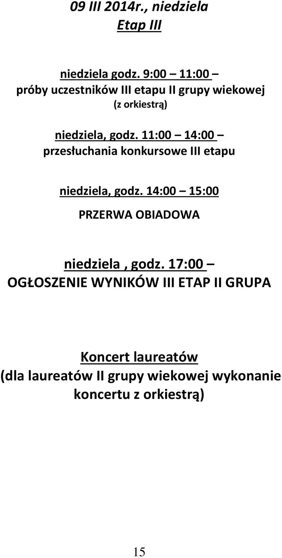 11:00 14:00 przesłuchania konkursowe III etapu niedziela, godz.