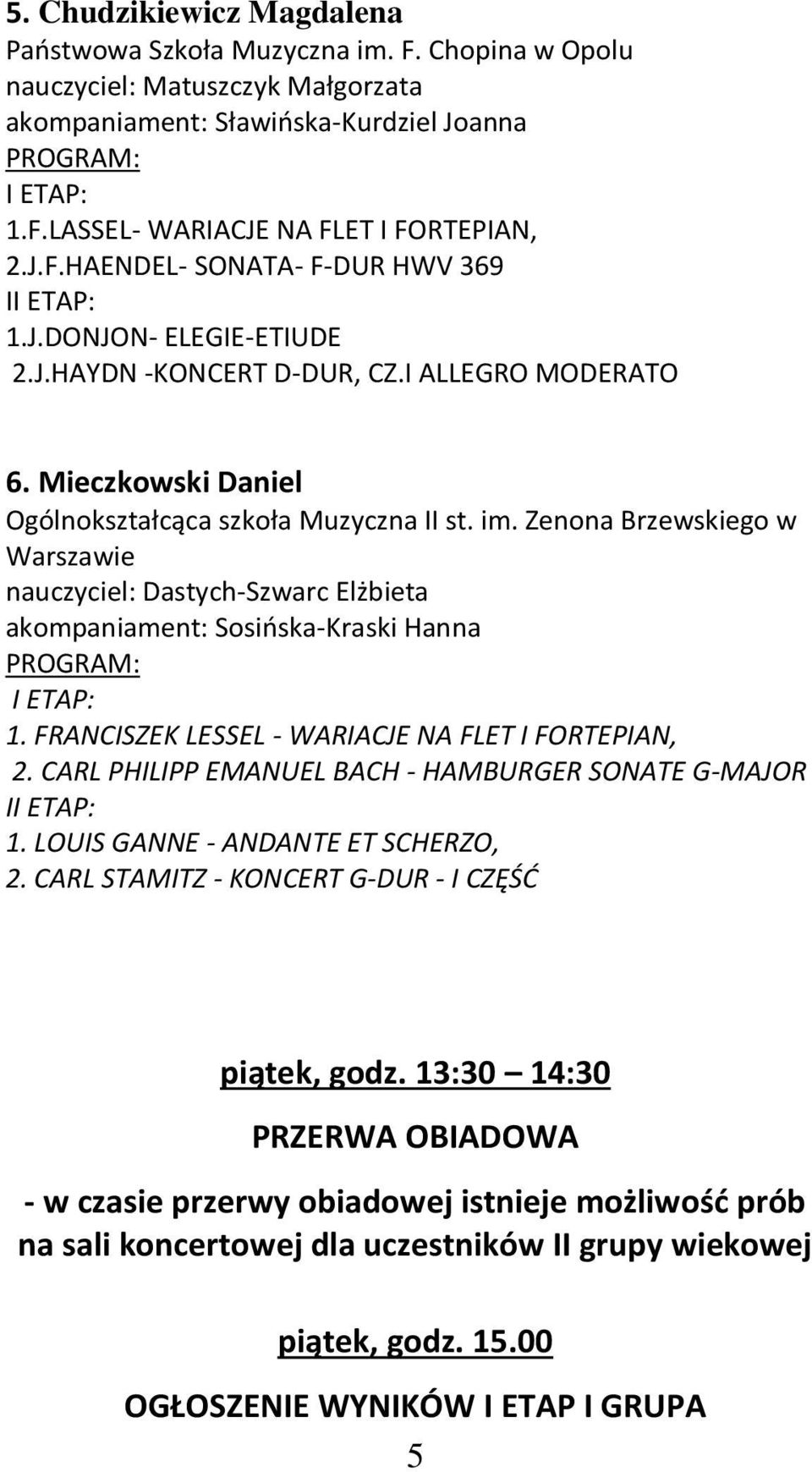 Zenona Brzewskiego w Warszawie nauczyciel: Dastych-Szwarc Elżbieta akompaniament: Sosińska-Kraski Hanna 1. FRANCISZEK LESSEL - WARIACJE NA FLET I FORTEPIAN, 2.