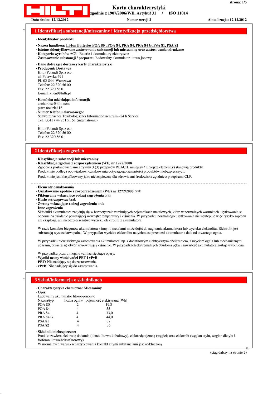 (Poland) Sp. z o.o. ul. Pulawska 491-02-844 Warszawa Telefon: 22 320 56 00 Fax: 22 320 56 01 E-mail: klient@hilti.pl Komórka udzielająca informacji: anchor.hse@hilti.