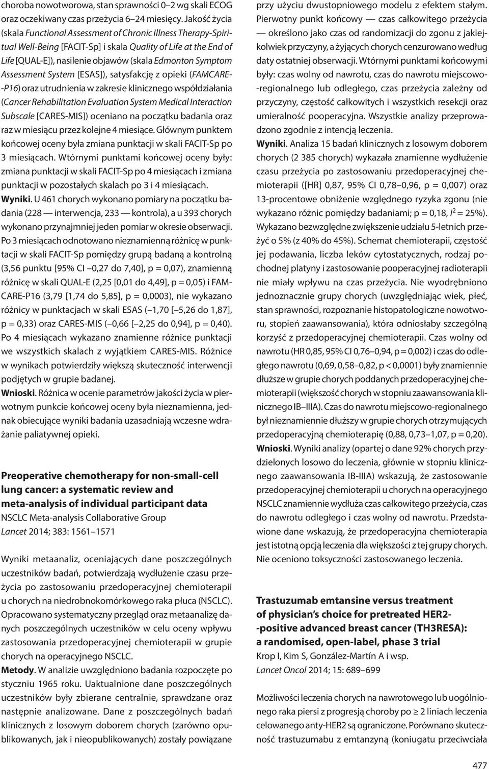 Assessment System [ESAS]), satysfakcję z opieki (FAMCARE- -P16) oraz utrudnienia w zakresie klinicznego współdziałania (Cancer Rehabilitation Evaluation System Medical Interaction Subscale