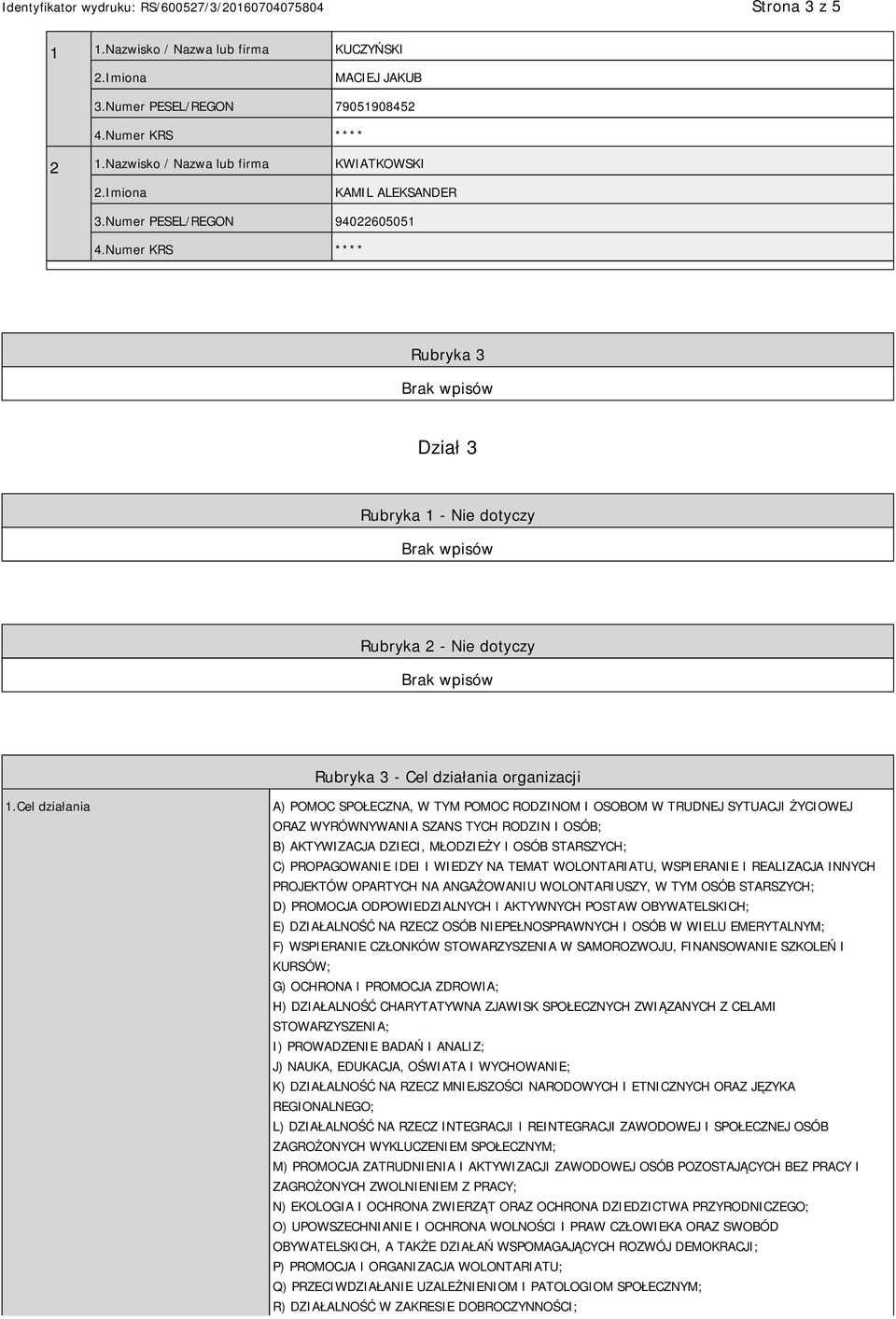 Cel działania A) POMOC SPOŁECZNA, W TYM POMOC RODZINOM I OSOBOM W TRUDNEJ SYTUACJI ŻYCIOWEJ ORAZ WYRÓWNYWANIA SZANS TYCH RODZIN I OSÓB; B) AKTYWIZACJA DZIECI, MŁODZIEŻY I OSÓB STARSZYCH; C)