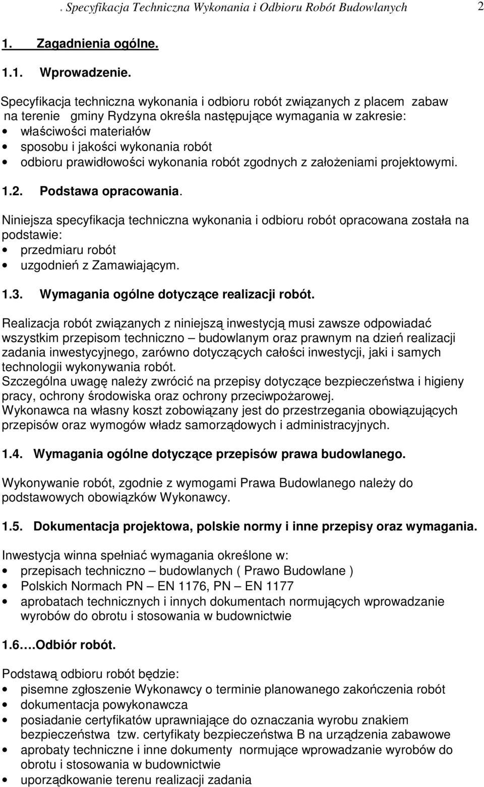 odbioru prawidłowości wykonania robót zgodnych z założeniami projektowymi. 1.2. Podstawa opracowania.