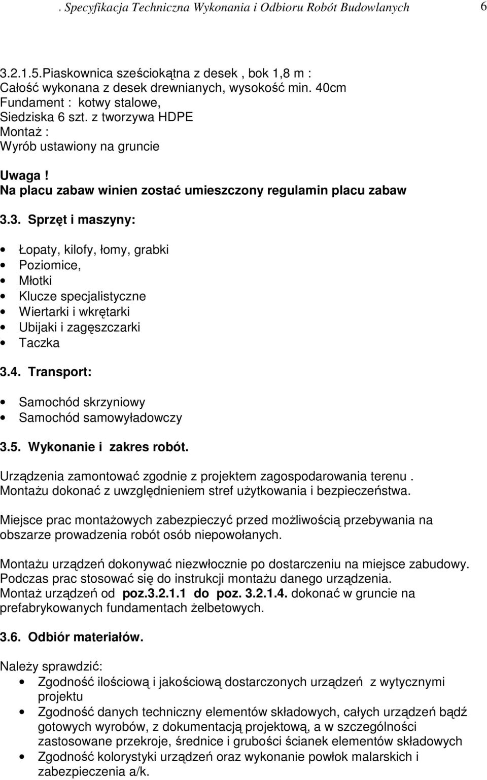 3. Sprzęt i maszyny: Łopaty, kilofy, łomy, grabki Poziomice, Młotki Klucze specjalistyczne Wiertarki i wkrętarki Ubijaki i zagęszczarki Taczka 3.4.