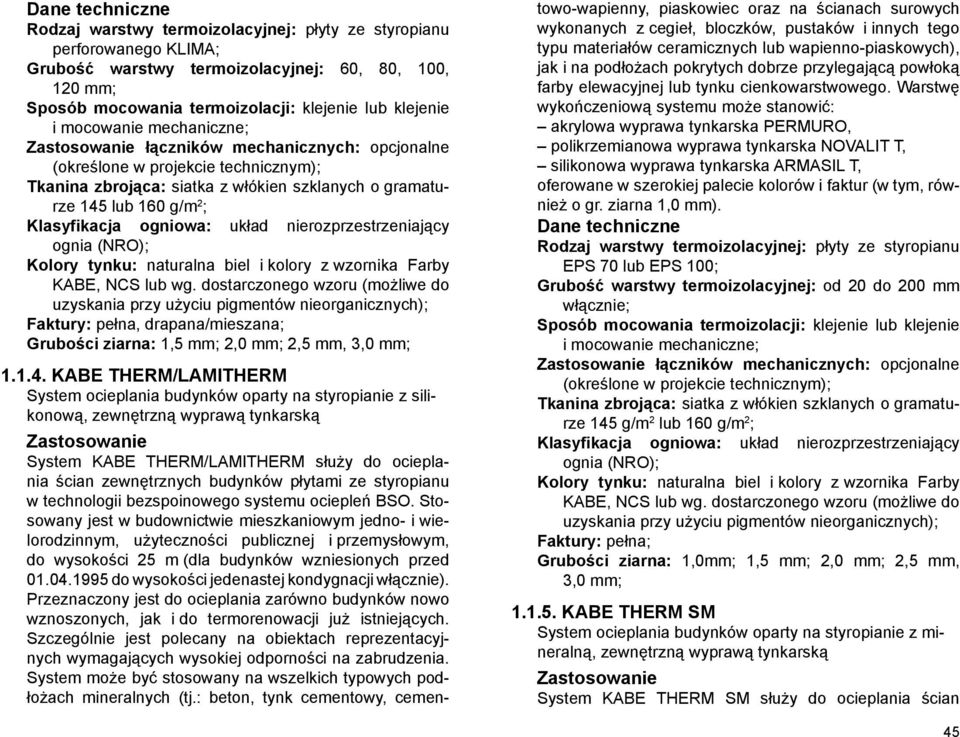 nierozprzestrzeniający ognia (NRO); Kolory tynku: naturalna biel i kolory z wzornika Farby KABE, NCS lub wg.