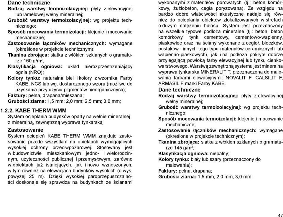 nierozprzestrzeniający ognia (NRO); Kolory tynku: naturalna biel i kolory z wzornika Farby KABE, NCS lub wg.